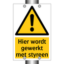 Hier wordt gewerkt met styreen & Hier wordt gewerkt met styreen & Hier wordt gewerkt met styreen