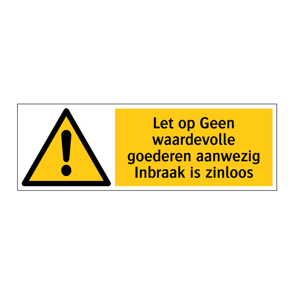 Let op Geen waardevolle goederen aanwezig Inbraak is zinloos