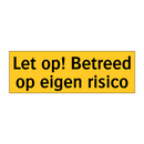 Let op! Betreed op eigen risico & Let op! Betreed op eigen risico & Let op! Betreed op eigen risico