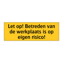Let op! Betreden van de werkplaats is op eigen risico!