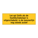 Let op! Zelfs als de hoofdschakelaar is uitgeschakeld, /.../