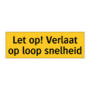 Let op! Verlaat op loop snelheid & Let op! Verlaat op loop snelheid
