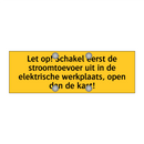 Let op! Schakel eerst de stroomtoevoer uit in de /.../