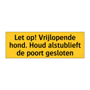 Let op! Vrijlopende hond. Houd alstublieft de poort /.../