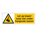 Let op kraan! Loop niet onder hangende lasten!