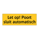 Let op! Poort sluit automatisch & Let op! Poort sluit automatisch & Let op! Poort sluit automatisch