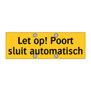 Let op! Poort sluit automatisch & Let op! Poort sluit automatisch & Let op! Poort sluit automatisch