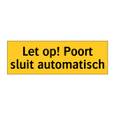 Let op! Poort sluit automatisch & Let op! Poort sluit automatisch & Let op! Poort sluit automatisch