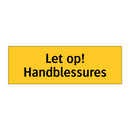 Let op! Handblessures & Let op! Handblessures & Let op! Handblessures & Let op! Handblessures