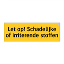 Let op! Schadelijke of irriterende stoffen & Let op! Schadelijke of irriterende stoffen
