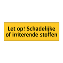 Let op! Schadelijke of irriterende stoffen & Let op! Schadelijke of irriterende stoffen