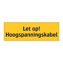 Let op! Hoogspanningskabel & Let op! Hoogspanningskabel & Let op! Hoogspanningskabel