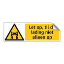 Let op, til de lading niet alleen op