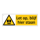 Let op, blijf hier staan