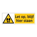 Let op, blijf hier staan