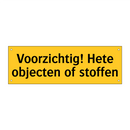 Voorzichtig! Hete objecten of stoffen & Voorzichtig! Hete objecten of stoffen