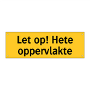 Let op! Hete oppervlakte & Let op! Hete oppervlakte & Let op! Hete oppervlakte