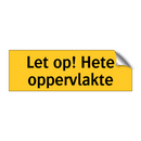 Let op! Hete oppervlakte & Let op! Hete oppervlakte & Let op! Hete oppervlakte