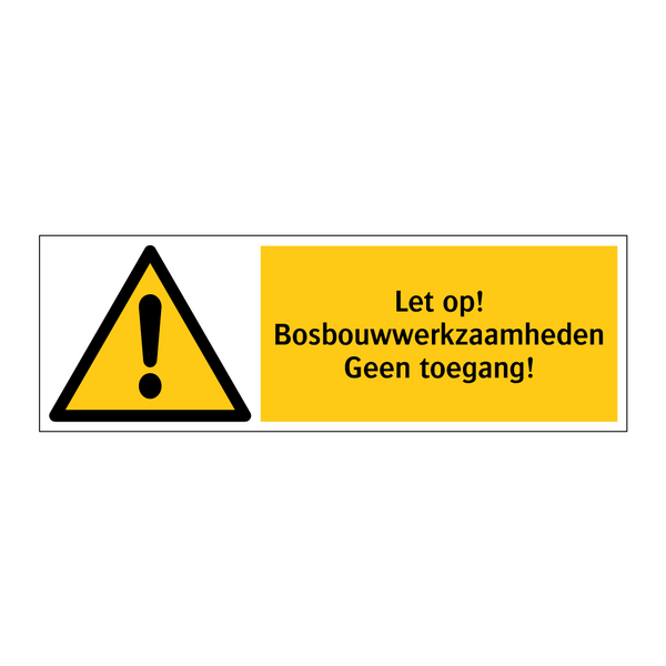Let op! Bosbouwwerkzaamheden Geen toegang!