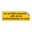 Let op! Blijf voorzichtig, zelfs als de /.../ & Let op! Blijf voorzichtig, zelfs als de /.../