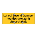 Let op! Levend wanneer hoofdschakelaar is uitgeschakeld