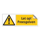 Let op! Freesgolven