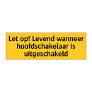 Let op! Levend wanneer hoofdschakelaar is uitgeschakeld
