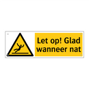 Let op! Glad wanneer nat