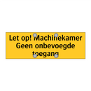 Let op! Machinekamer Geen onbevoegde toegang & Let op! Machinekamer Geen onbevoegde toegang