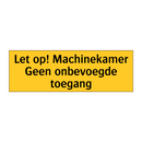 Let op! Machinekamer Geen onbevoegde toegang & Let op! Machinekamer Geen onbevoegde toegang