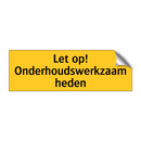 Let op! Onderhoudswerkzaamheden & Let op! Onderhoudswerkzaamheden & Let op! Onderhoudswerkzaamheden
