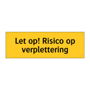 Let op! Risico op verplettering & Let op! Risico op verplettering & Let op! Risico op verplettering