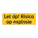 Let op! Risico op explosie & Let op! Risico op explosie & Let op! Risico op explosie