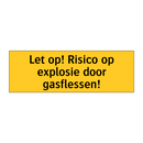 Let op! Risico op explosie door gasflessen! & Let op! Risico op explosie door gasflessen!