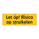 Let op! Risico op struikelen & Let op! Risico op struikelen & Let op! Risico op struikelen