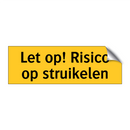 Let op! Risico op struikelen & Let op! Risico op struikelen & Let op! Risico op struikelen