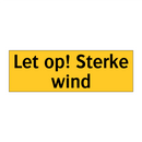 Let op! Sterke wind & Let op! Sterke wind & Let op! Sterke wind & Let op! Sterke wind