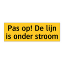 Pas op! De lijn is onder stroom & Pas op! De lijn is onder stroom & Pas op! De lijn is onder stroom