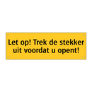 Let op! Trek de stekker uit voordat u opent! & Let op! Trek de stekker uit voordat u opent!