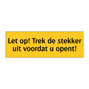 Let op! Trek de stekker uit voordat u opent! & Let op! Trek de stekker uit voordat u opent!