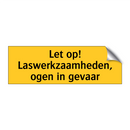 Let op! Laswerkzaamheden, ogen in gevaar & Let op! Laswerkzaamheden, ogen in gevaar