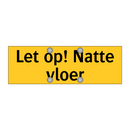 Let op! Natte vloer & Let op! Natte vloer & Let op! Natte vloer