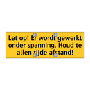 Let op! Er wordt gewerkt onder spanning. Houd te allen /.../