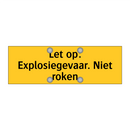 Let op: Explosiegevaar. Niet roken & Let op: Explosiegevaar. Niet roken
