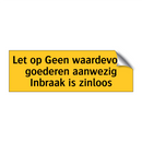 Let op Geen waardevolle goederen aanwezig Inbraak is /.../