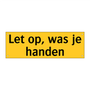 Let op, was je handen & Let op, was je handen & Let op, was je handen & Let op, was je handen