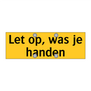 Let op, was je handen & Let op, was je handen & Let op, was je handen