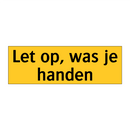 Let op, was je handen & Let op, was je handen & Let op, was je handen & Let op, was je handen