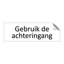 Gebruik de achteringang & Gebruik de achteringang & Gebruik de achteringang