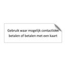 Gebruik waar mogelijk contactloos betalen of betalen met een kaart